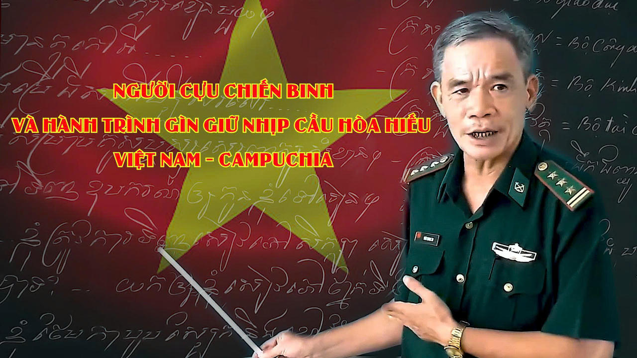Người cựu chiến binh và hành trình gìn giữ nhịp cầu hữu nghị Việt Nam - Campuchia