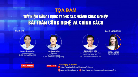 [TỌA ĐÀM TRỰC TUYẾN] Tiết kiệm năng lượng trong các ngành công nghiệp: Bài toán công nghệ và chính sách